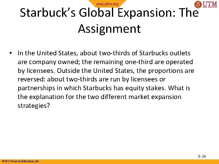 Starbuck’s Global Expansion: The Assignment • In the United States, about two-thirds of Starbucks