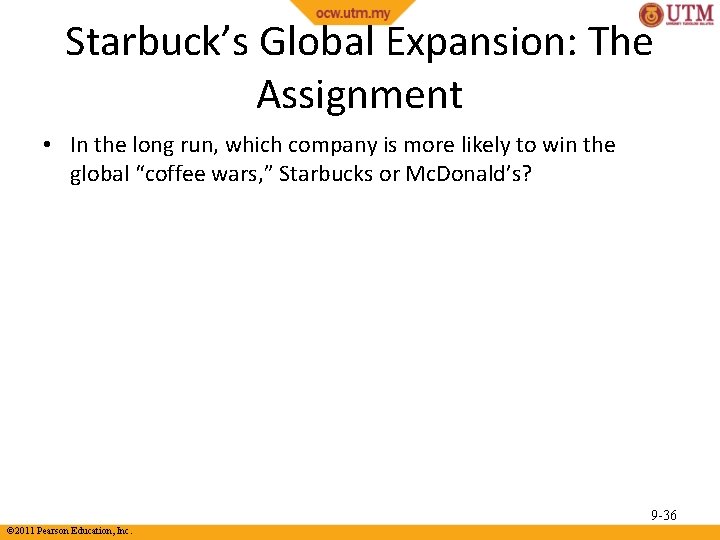 Starbuck’s Global Expansion: The Assignment • In the long run, which company is more