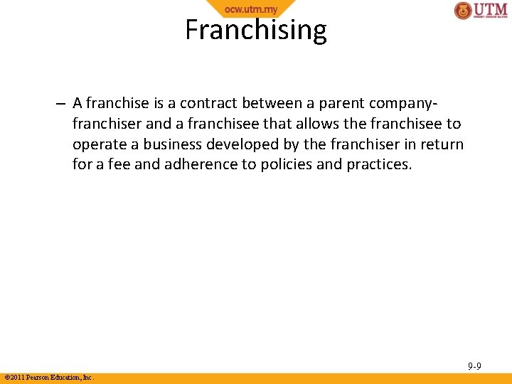 Franchising – A franchise is a contract between a parent companyfranchiser and a franchisee
