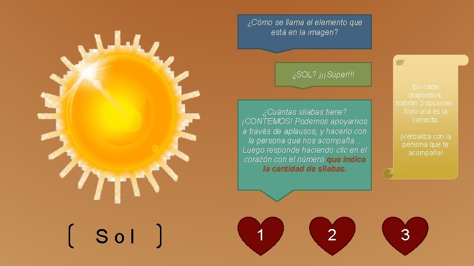 ¿Cómo se llama el elemento que está en la imagen? ¿SOL? ¡¡¡Súper!!! ¿Cuántas sílabas
