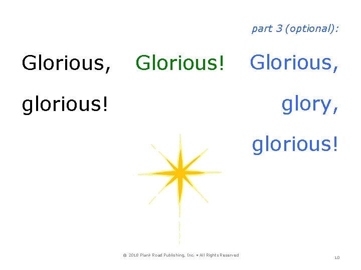 part 3 (optional): Glorious, Glorious! Glorious, glory, glorious! © 2018 Plank Road Publishing, Inc.