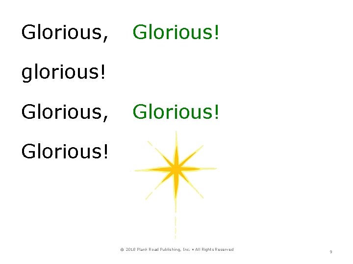 Glorious, Glorious! glorious! Glorious, Glorious! © 2018 Plank Road Publishing, Inc. • All Rights
