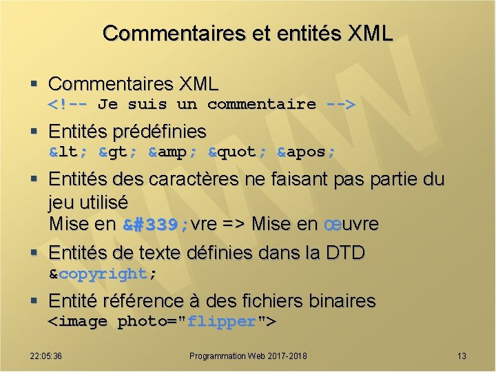 Commentaires et entités XML § Commentaires XML <!-- Je suis un commentaire --> §