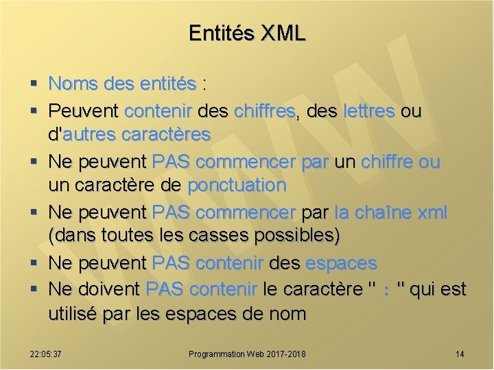 Entités XML § Noms des entités : § Peuvent contenir des chiffres, des lettres