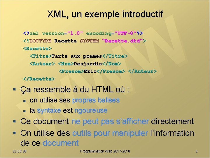 XML, un exemple introductif <? xml version="1. 0" encoding="UTF-8"? > <!DOCTYPE Recette SYSTEM "Recette.