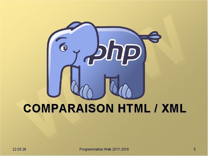 COMPARAISON HTML / XML 22: 05: 29 Programmation Web 2017 -2018 5 