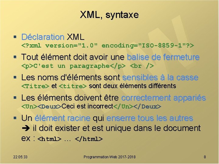 XML, syntaxe § Déclaration XML <? xml version="1. 0" encoding="ISO-8859 -1"? > § Tout
