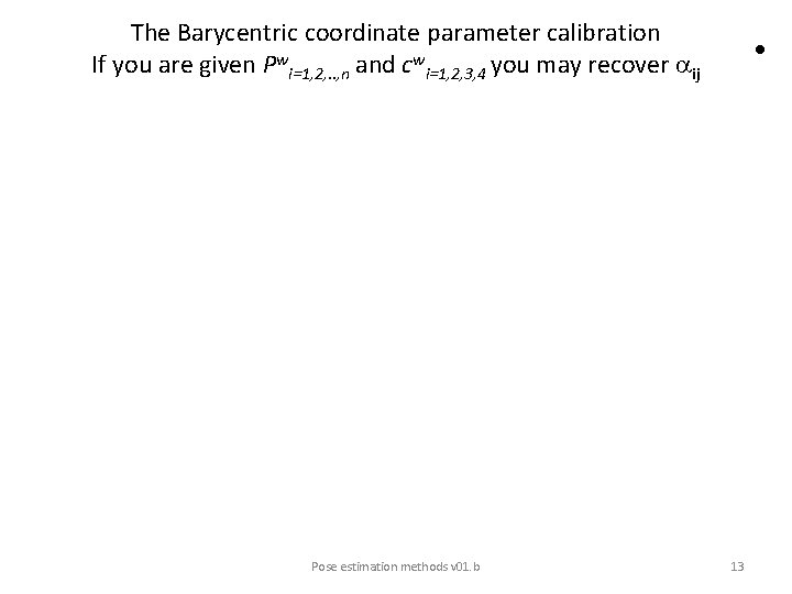 The Barycentric coordinate parameter calibration If you are given Pwi=1, 2, . . ,