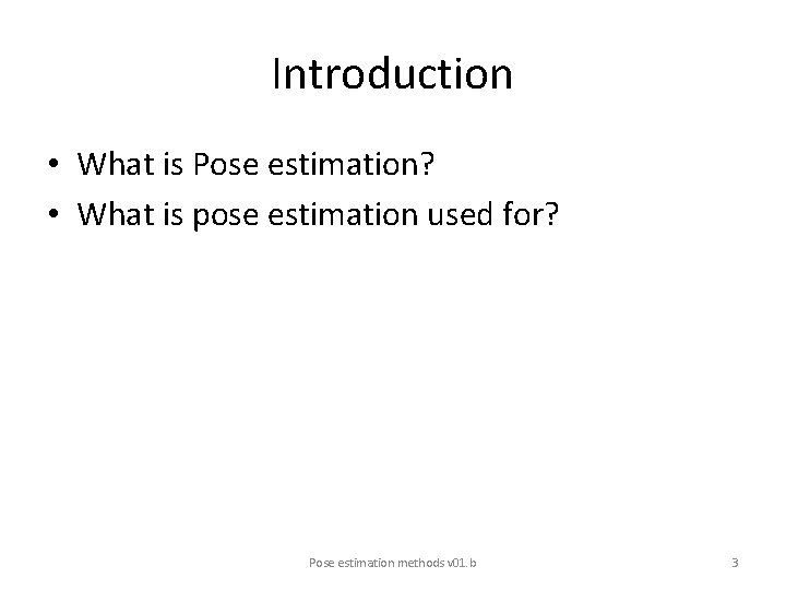 Introduction • What is Pose estimation? • What is pose estimation used for? Pose