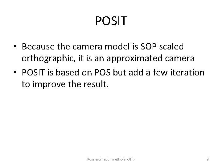 POSIT • Because the camera model is SOP scaled orthographic, it is an approximated