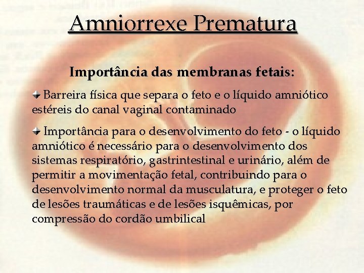 Amniorrexe Prematura Importância das membranas fetais: Barreira física que separa o feto e o