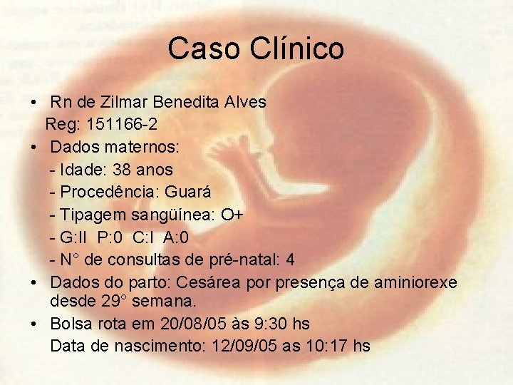 Caso Clínico • Rn de Zilmar Benedita Alves Reg: 151166 -2 • Dados maternos: