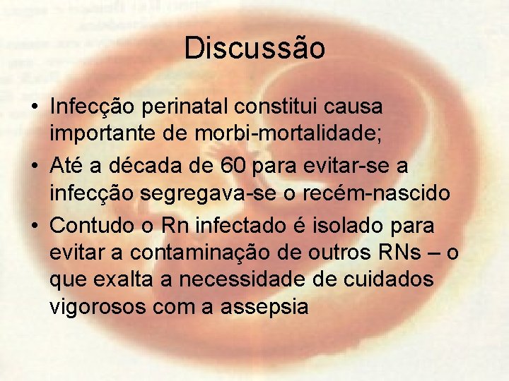 Discussão • Infecção perinatal constitui causa importante de morbi-mortalidade; • Até a década de