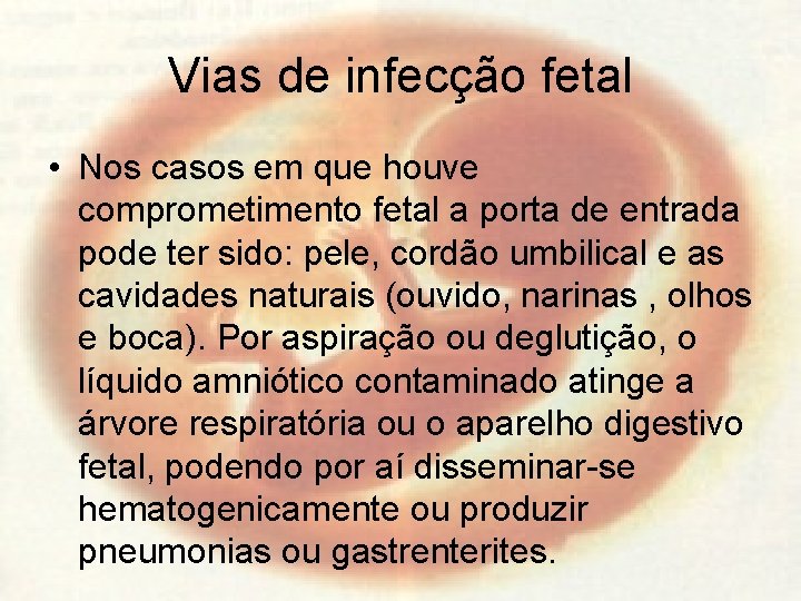 Vias de infecção fetal • Nos casos em que houve comprometimento fetal a porta