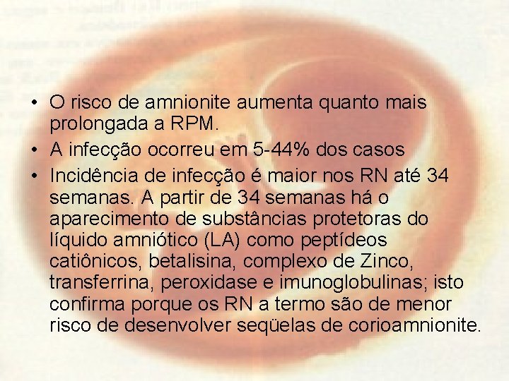  • O risco de amnionite aumenta quanto mais prolongada a RPM. • A