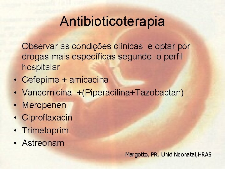 Antibioticoterapia • • • Observar as condições clínicas e optar por drogas mais específicas