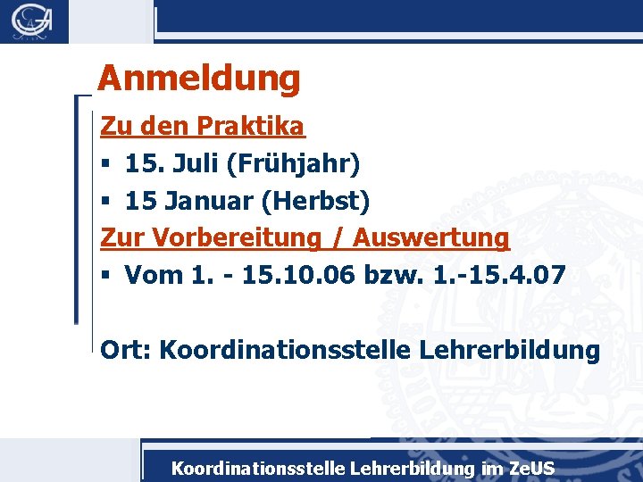 Anmeldung Zu den Praktika § 15. Juli (Frühjahr) § 15 Januar (Herbst) Zur Vorbereitung