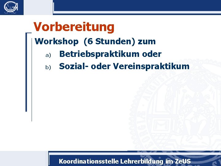 Vorbereitung Workshop (6 Stunden) zum a) Betriebspraktikum oder b) Sozial- oder Vereinspraktikum Koordinationsstelle Lehrerbildung