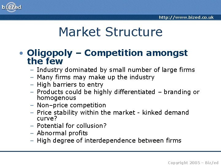 http: //www. bized. co. uk Market Structure • Oligopoly – Competition amongst the few