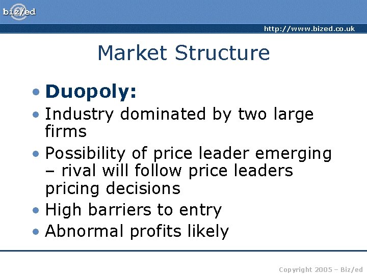 http: //www. bized. co. uk Market Structure • Duopoly: • Industry dominated by two