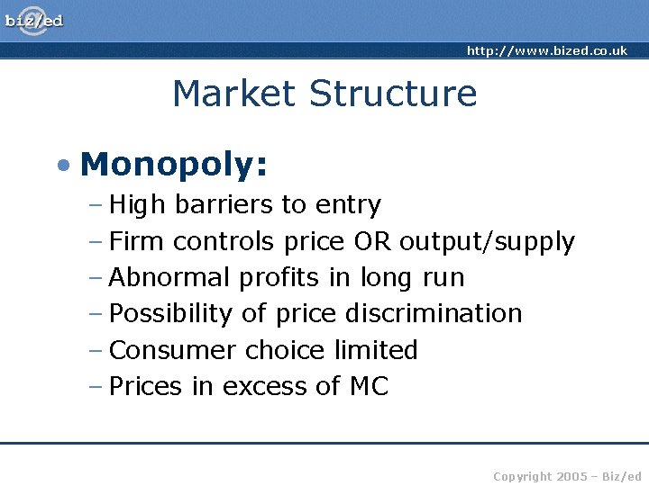 http: //www. bized. co. uk Market Structure • Monopoly: – High barriers to entry