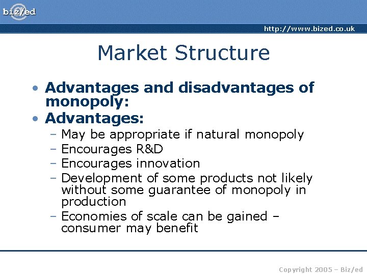 http: //www. bized. co. uk Market Structure • Advantages and disadvantages of monopoly: •