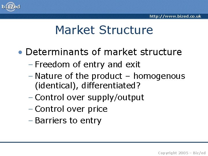 http: //www. bized. co. uk Market Structure • Determinants of market structure – Freedom