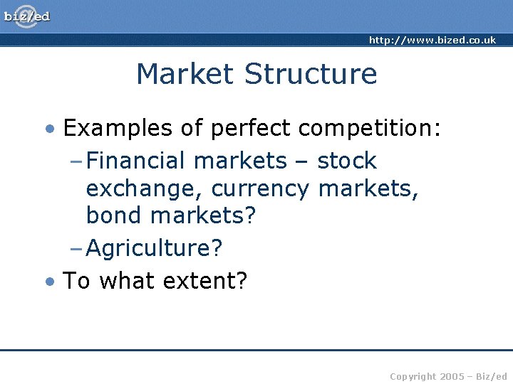 http: //www. bized. co. uk Market Structure • Examples of perfect competition: – Financial