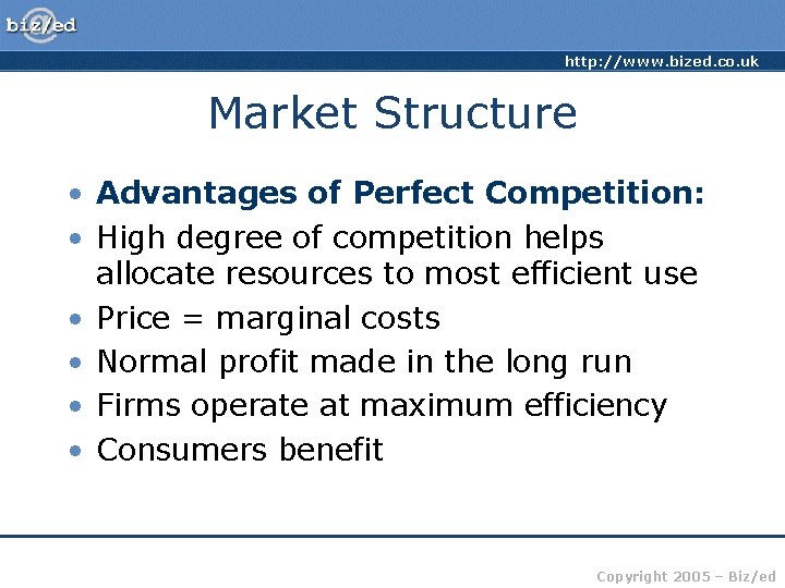 http: //www. bized. co. uk Market Structure • Advantages of Perfect Competition: • High