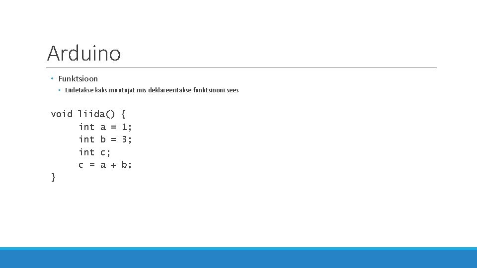 Arduino • Funktsioon • Liidetakse kaks muutujat mis deklareeritakse funktsiooni sees void liida() int