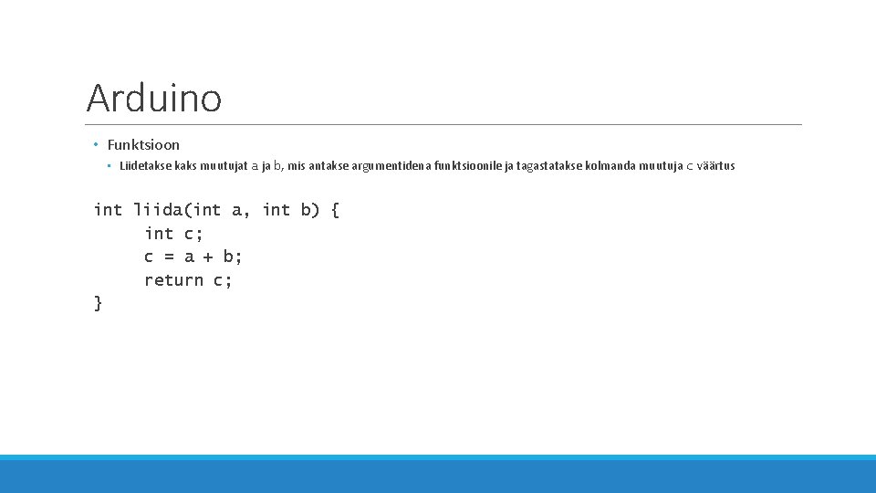 Arduino • Funktsioon • Liidetakse kaks muutujat a ja b, mis antakse argumentidena funktsioonile