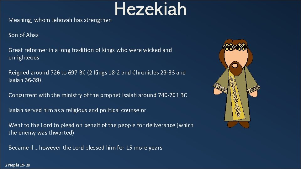 Meaning; whom Jehovah has strengthen Hezekiah Son of Ahaz Great reformer in a long