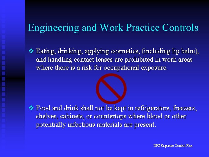 Engineering and Work Practice Controls v Eating, drinking, applying cosmetics, (including lip balm), and