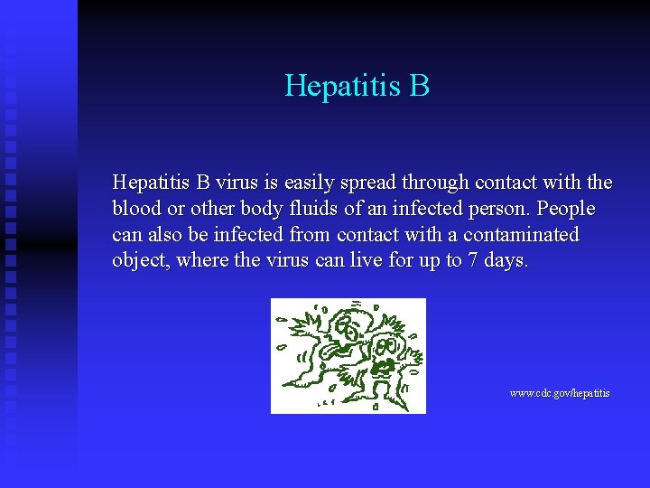 Hepatitis B virus is easily spread through contact with the blood or other body