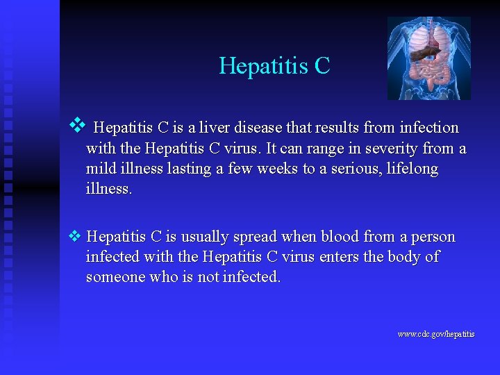 Hepatitis C v Hepatitis C is a liver disease that results from infection with