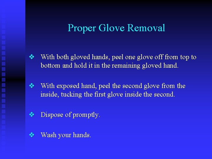 Proper Glove Removal v With both gloved hands, peel one glove off from top