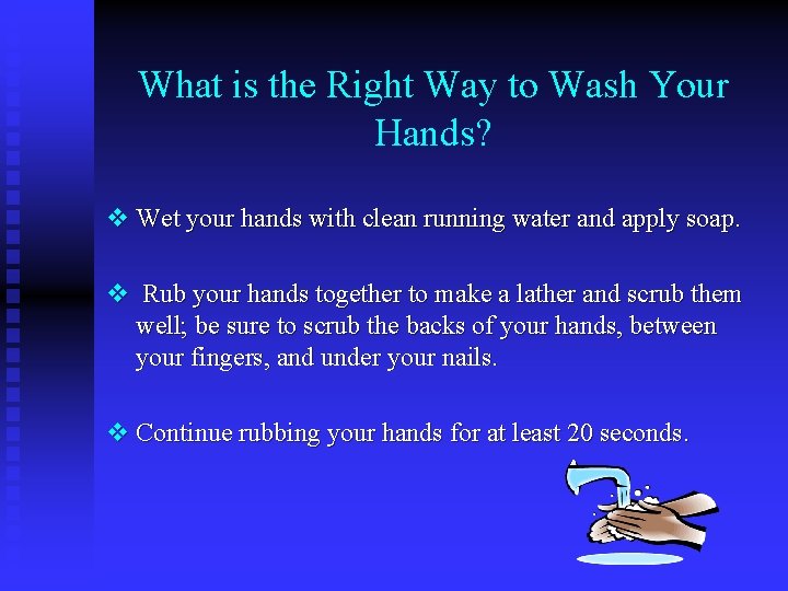 What is the Right Way to Wash Your Hands? v Wet your hands with