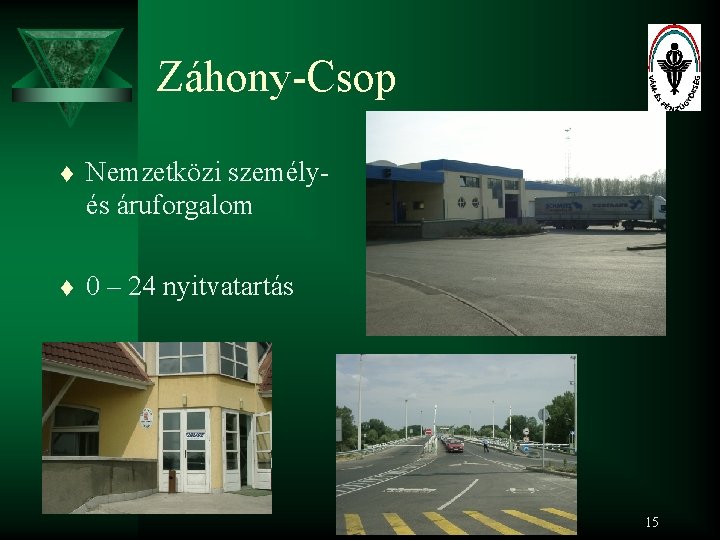 Záhony-Csop t Nemzetközi személyés áruforgalom t 0 – 24 nyitvatartás 15 