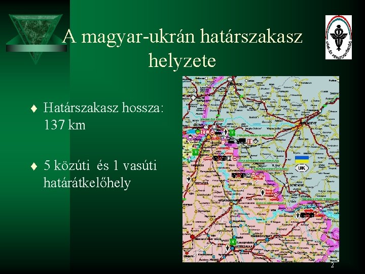 A magyar-ukrán határszakasz helyzete t Határszakasz hossza: 137 km t 5 közúti és 1