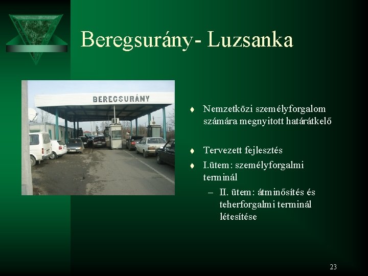 Beregsurány- Luzsanka t Nemzetközi személyforgalom számára megnyitott határátkelő t Tervezett fejlesztés I. ütem: személyforgalmi