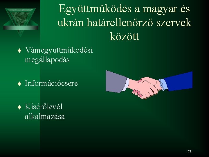Együttműködés a magyar és ukrán határellenőrző szervek között t Vámegyüttműködési megállapodás t Információcsere t