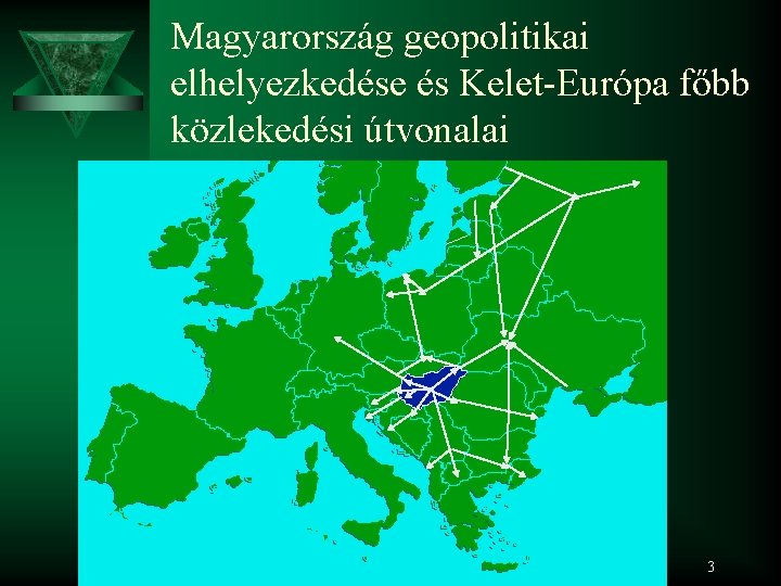 Magyarország geopolitikai elhelyezkedése és Kelet-Európa főbb közlekedési útvonalai 3 