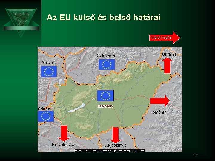 Az EU külső és belső határai Külső határ Szlovákia Ukrajna Ausztria Szlovénia Horvátország Románia