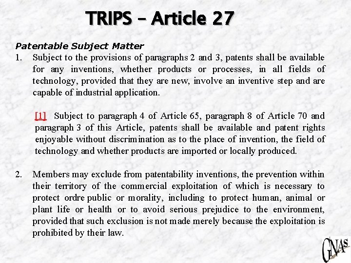 TRIPS – Article 27 Patentable Subject Matter 1. Subject to the provisions of paragraphs