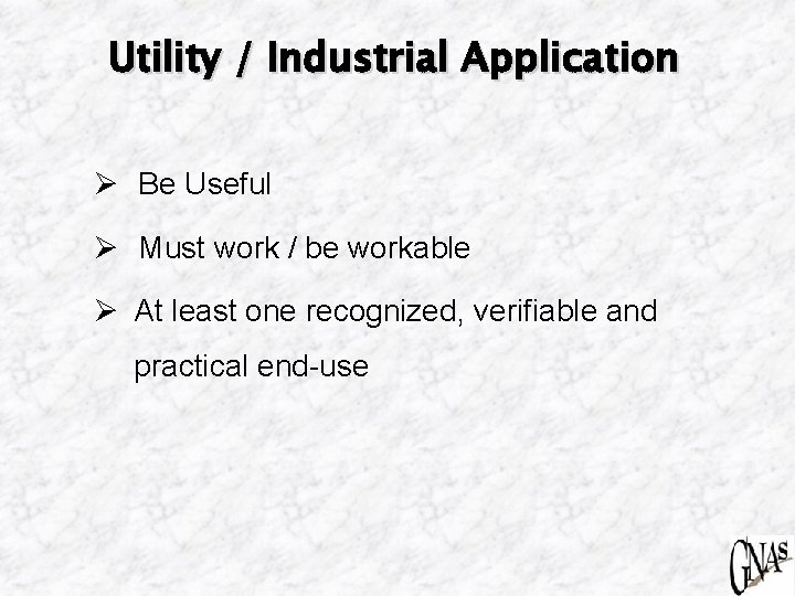 Utility / Industrial Application Ø Be Useful Ø Must work / be workable Ø