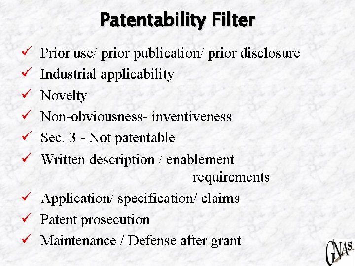 Patentability Filter Prior use/ prior publication/ prior disclosure Industrial applicability Novelty Non-obviousness- inventiveness Sec.