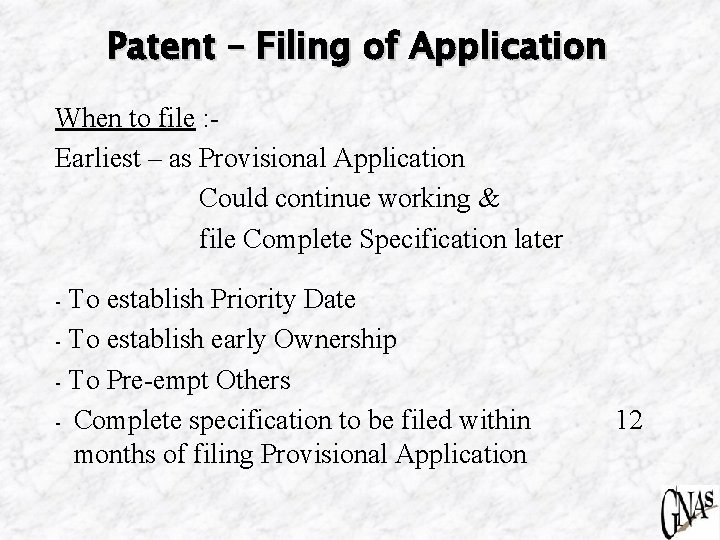 Patent – Filing of Application When to file : - Earliest – as Provisional