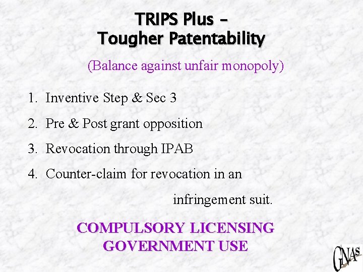 TRIPS Plus – Tougher Patentability (Balance against unfair monopoly) 1. Inventive Step & Sec