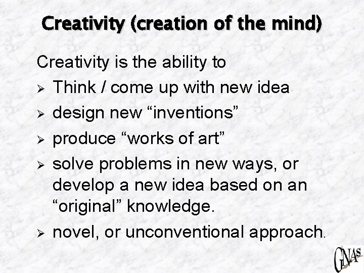 Creativity (creation of the mind) Creativity is the ability to Ø Think / come