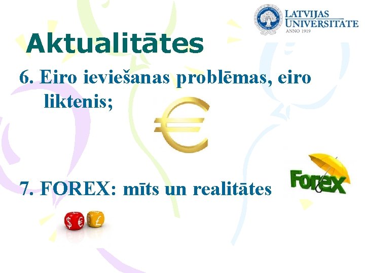 Aktualitātes 6. Eiro ieviešanas problēmas, eiro liktenis; 7. FOREX: mīts un realitātes 
